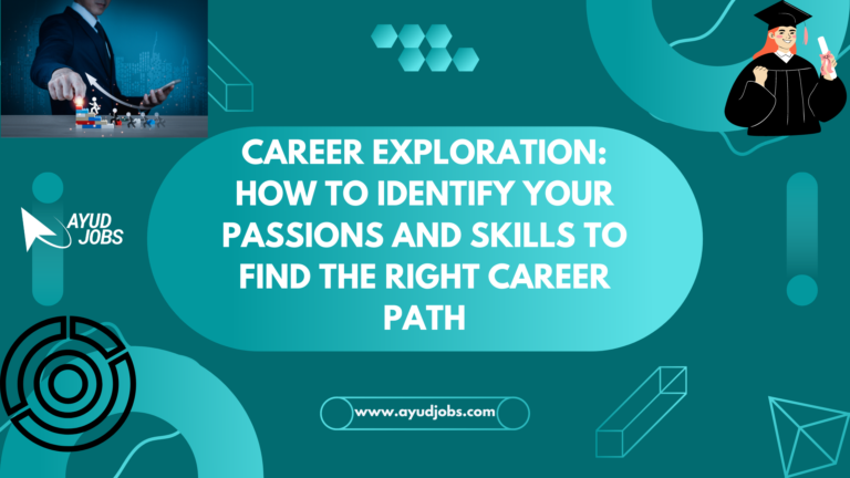 Career Exploration: How to Identify Your Passions and Skills to Find the Right Career Path