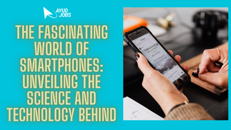 The Fascinating World of Smartphones: Unveiling the Science and Technology Behind