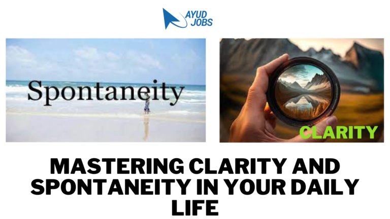 Mastering Clarity and Spontaneity in Your Daily Life