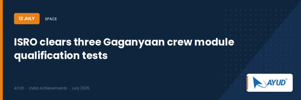 ISRO clears three Gaganyaan crew module qualification tests