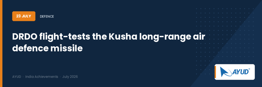 DRDO conducts the maiden flight test of the Kusha long-range air defence missile